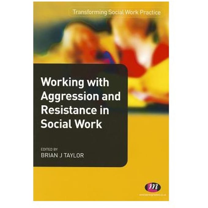 Working With Aggression And Resistance In Social Work - Taylor