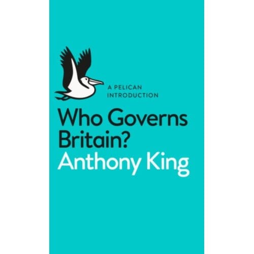 Who Governs Britain? - Pelican Books - Anthony King