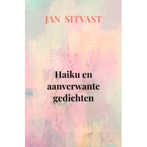 Haiku En Aanverwante Gedichten - Jan Sitvast