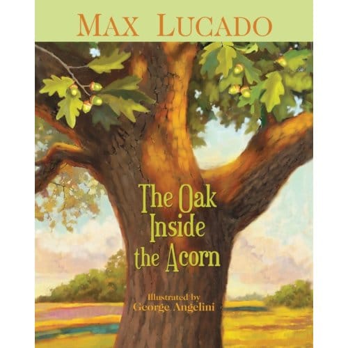 The Oak Inside The Acorn - Max Lucado