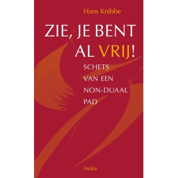 Zie, Je Bent Al Vrij! - Hans Knibbe