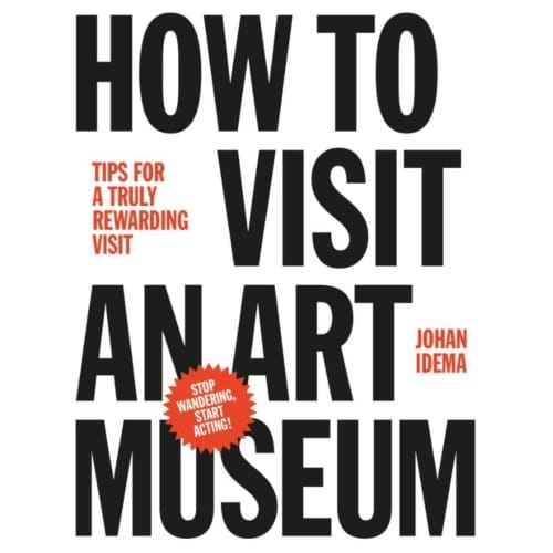 How To Visit An Art Museum - Johan Idema