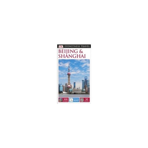 Dk Eyewitness Travel Guide: Beijing & Shanghai - Dk Eyewitness