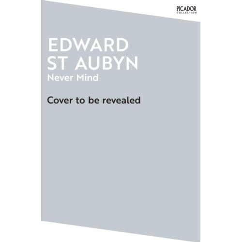 Never Mind - Picador Collection - Edward St Aubyn