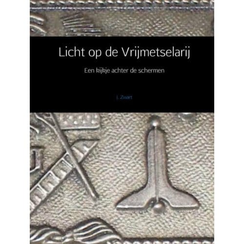 Licht Op De Vrijmetselarij - J. Zwart