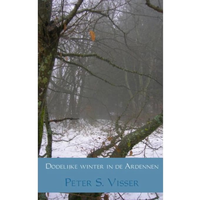 Dodelijke Winter In De Ardennen - Peter S. Visser