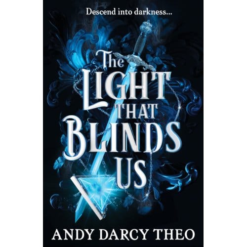 The Light That Blinds Us - Descent Into Darkness - Andy Darcy Theo