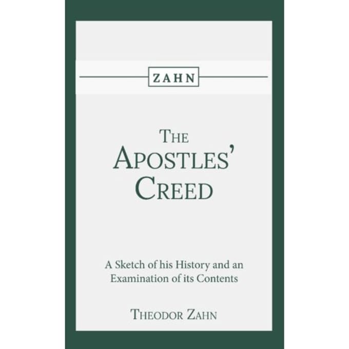 The Apostles' Creed - Theodor Zahn