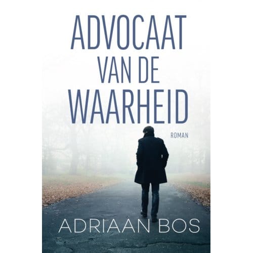 Advocaat Van De Waarheid - Adriaan Bos