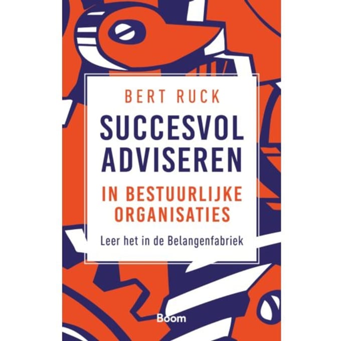 Succesvol Adviseren In Bestuurlijke Organisaties - Bert Ruck