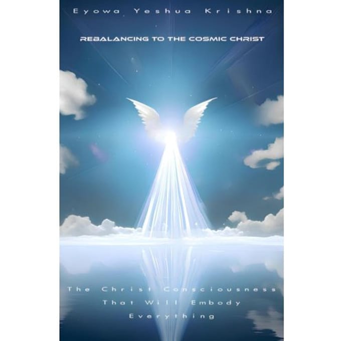 Rebalancing To The Cosmic Christ (Compact Version) - Eyowa Yeshua Krishna