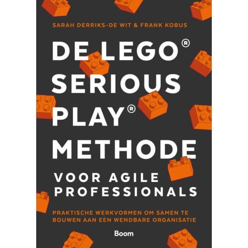 De Lego® Serious Play® Methode Voor Agile Professionals - Sarah Derriks-De Wit