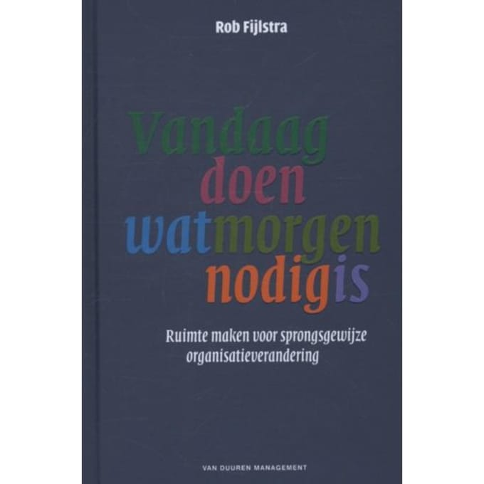 Vandaag Doen Wat Morgen Nodig Is - Rob Fijlstra