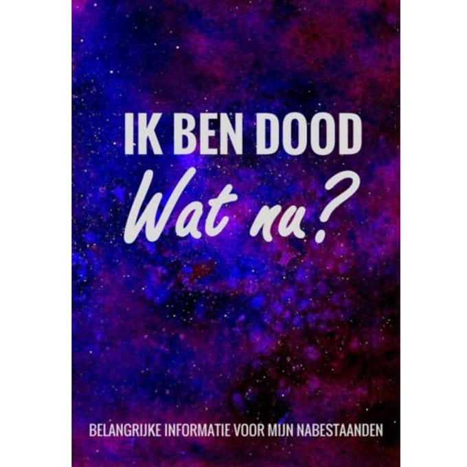 Levenseinde Planner En Laatste Wensen Boek - Ik Ben Dood, Wat Nu? - Levenseinde Planner