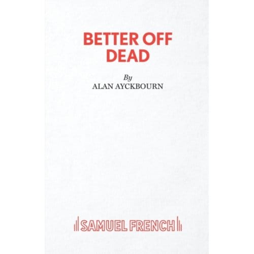 Better Off Dead - Alan Ayckbourn