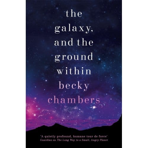 The Galaxy, And The Ground Within - Wayfarers - Becky Chambers