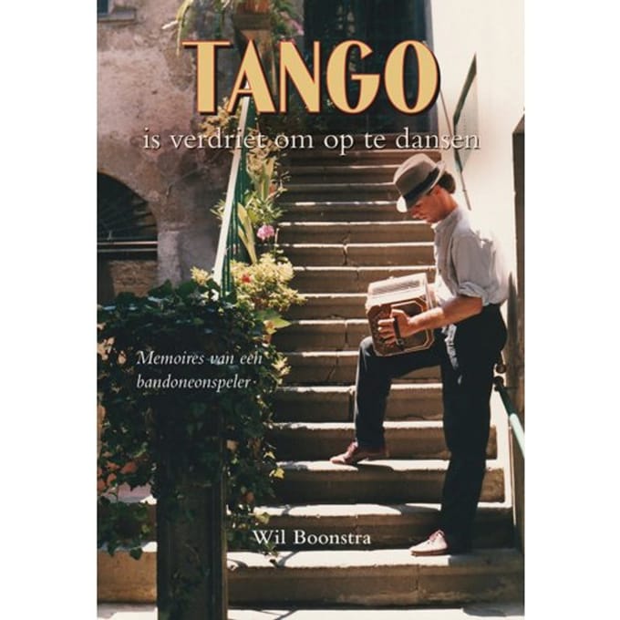 Tango Is Verdriet Om Op Te Dansen - Wil Boonstra