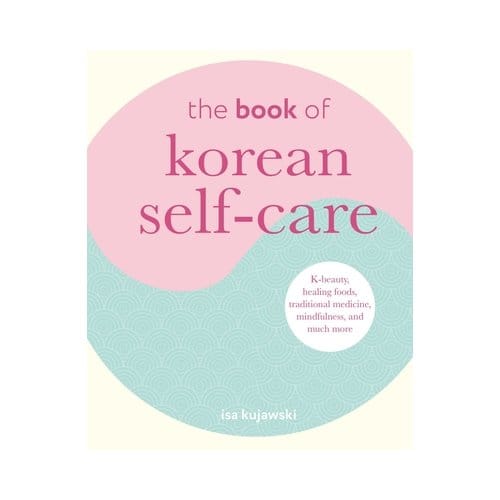 The Book Of Korean Self-Care - Isa Kujawski