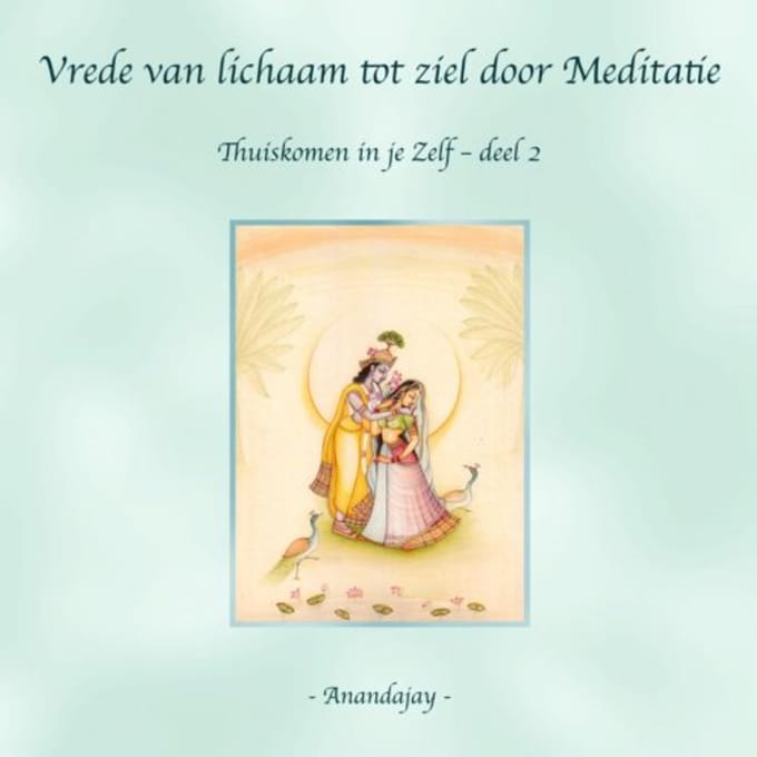Vrede Van Lichaam Tot Ziel Door Meditatie - Anandajay _