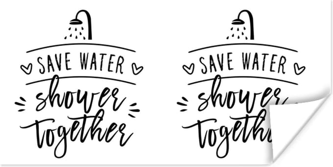 Poster Spreuken - Quotes - Save water shower together - Douche - Douchekop - 150x75 cm