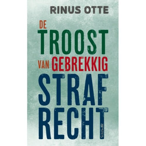 De Troost Van Gebrekkig Strafrecht - Rinus Otte