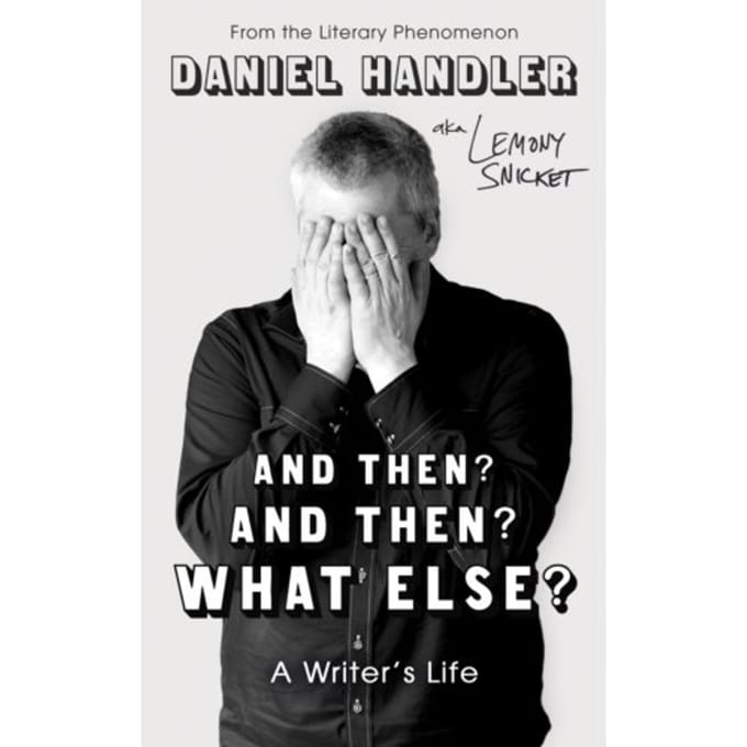 And Then? And Then? What Else? - Daniel Handler
