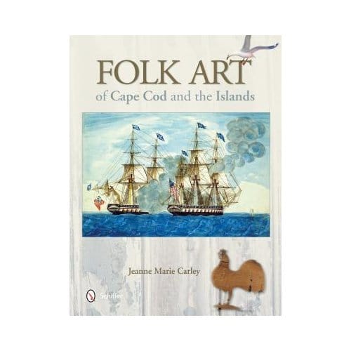 Folk Art Of Cape Cod And The Islands - Carley, Jeanne Marie