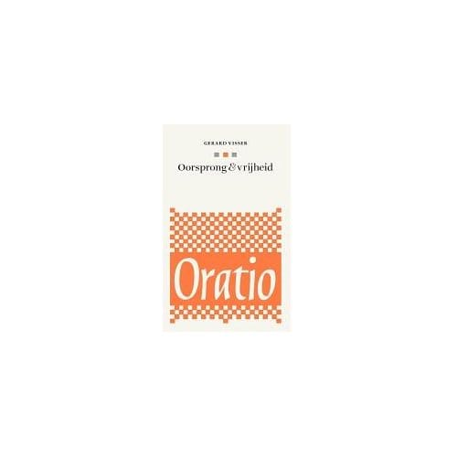 Oorsprong En Vrijheid - Oratio - Gerard Visser
