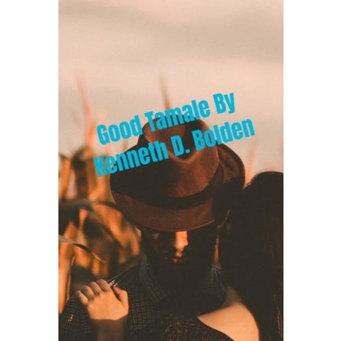 Good Tamale By Kenneth D. Bolden - Kenneth D. Bolden