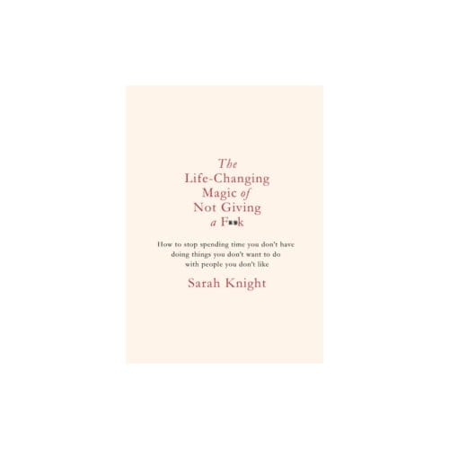 The life-changing magic of not giving a f**k : gift edition - Sarah Knight