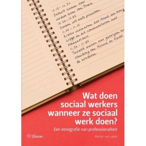 Wat Doen Sociaal Werkers Wanneer Ze Sociaal Werk Doen? - Martijn van Lanen