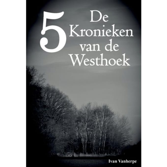 De Kronieken Van De Westhoek / 5 - De Kronieken Van De Westhoek - Ivan Vanherpe