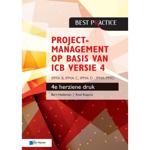 Projectmanagement Op Basis Van Icb Versie 4 -4de Geheel Herziene Druk - Ipma B, Ipma C, Ipma-D , - Bert Hedeman