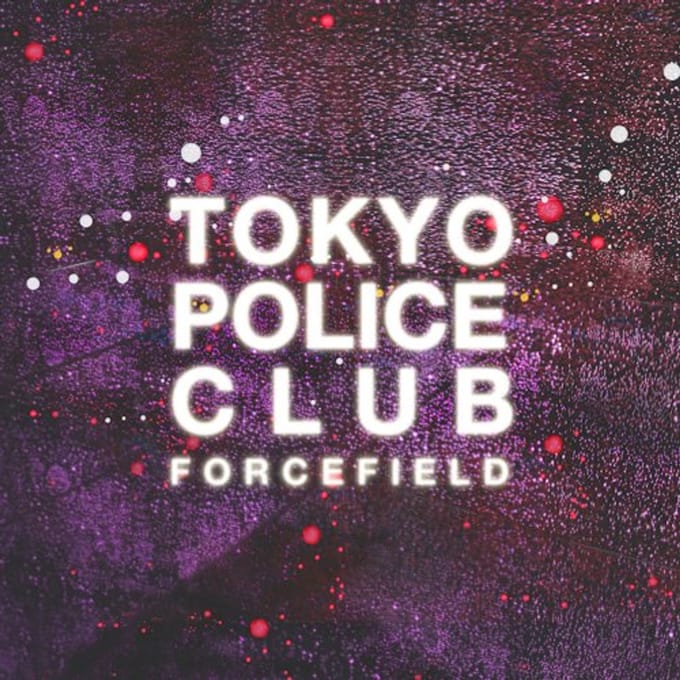 Forcefield - Tokyo Police Club