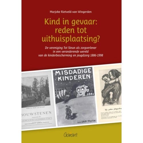 Kind In Gevaar: Reden Tot Uithuisplaatsing? - Marjoke Rietveld-van Wingerden