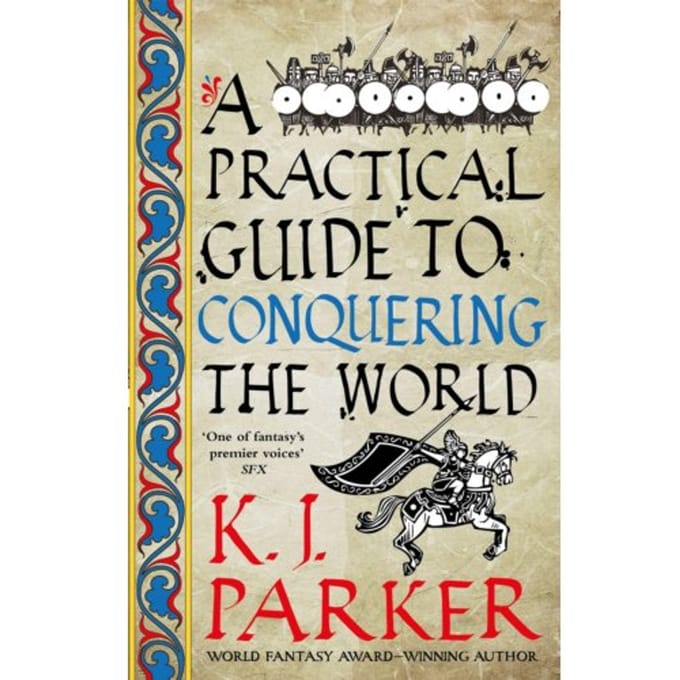 A Practical Guide To Conquering The World - K. J. Parker