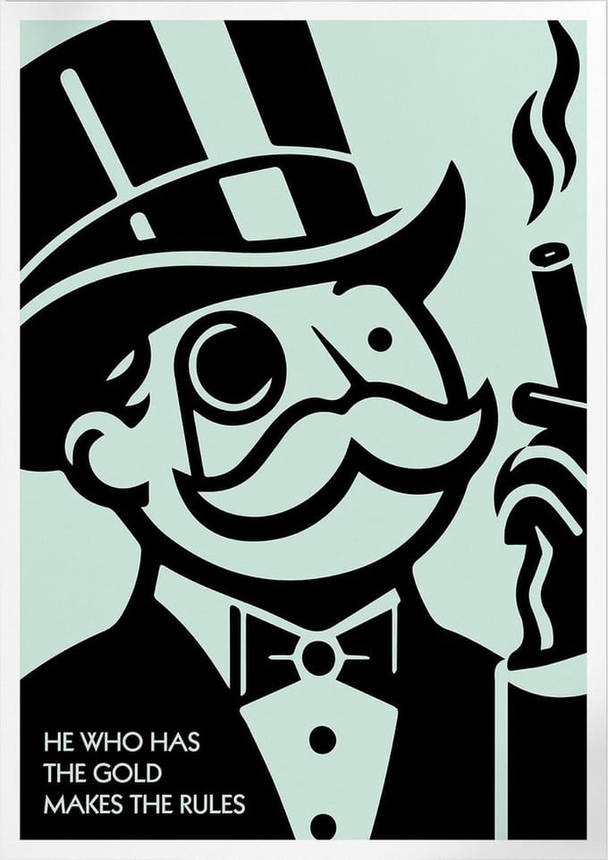 He Who Has The Gold Makes The Rules (Monopoly) | Poster | B2: 50 x 70 cm