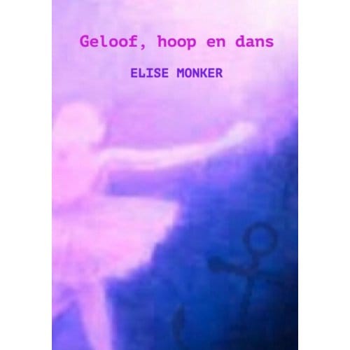 Geloof, Hoop En Dans - Elise Monker