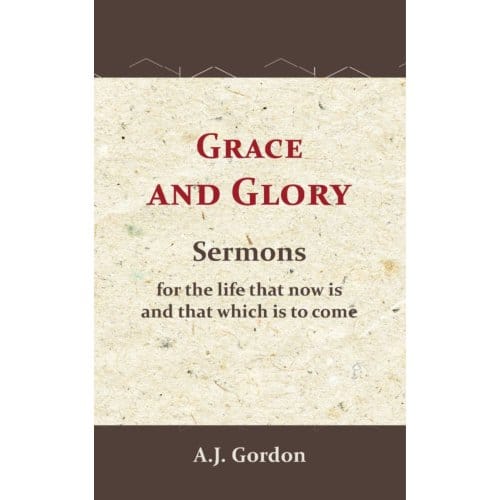 Grace And Glory - A.J. Gordon