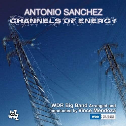 Channels Of Energy - Antonio Sanchez