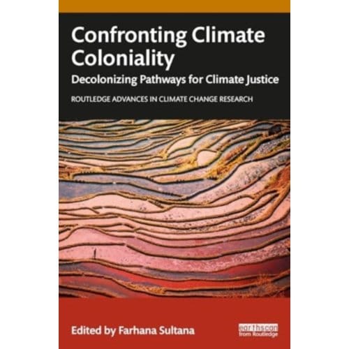 Confronting Climate Coloniality - Routledge Advances In Climate Change Research