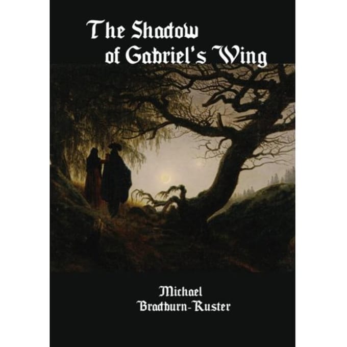 The Shadow Of Gabriel's Wing - Michael Bradburn-Ruster