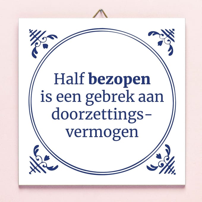 Tegeltje Half bezopen van Ditverzinjeniet