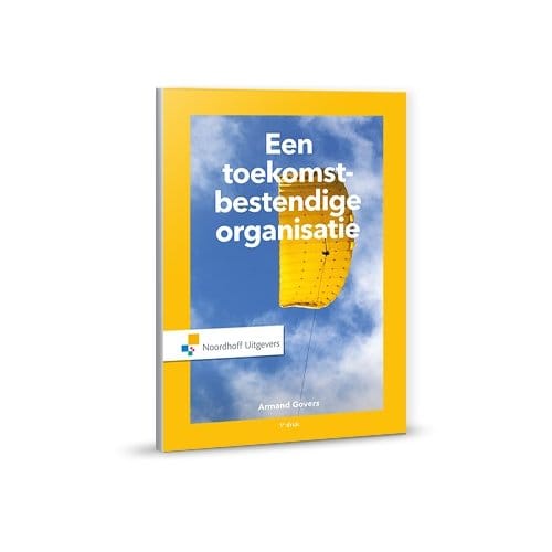Een Toekomstbestendige Organisatie - Armand Govers
