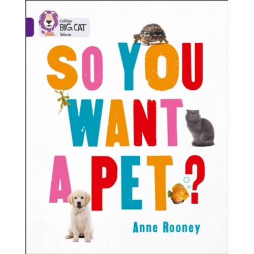 So You Want A Pet? - Collins Big Cat - Anne Rooney