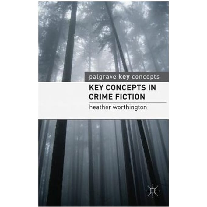Key Concepts In Crime Fiction - Heather Worthington