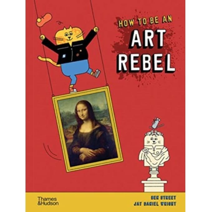 How To Be An Art Rebel - Ben Street