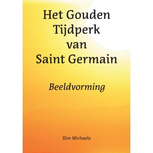 Het Gouden Tijdperk Van Saint Germain - Spiritualiseer De Wereld - Kim Michaels