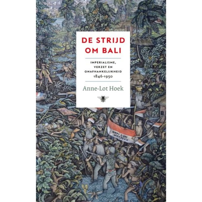 De Strijd Om Bali - Anne-Lot Hoek