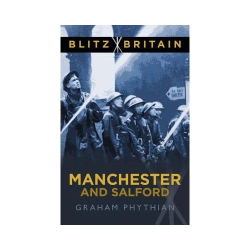 Blitz Britain: Manchester And Salfo - Graham Phythian